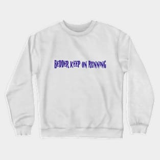 beDDer Keep on Running Merch Crewneck Sweatshirt